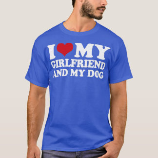 Jag Kärlek min flickvän och min Hund1 T Shirt