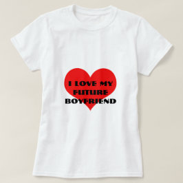 Jag Kärlek min framtida pojkvän Funny Valentindag T Shirt