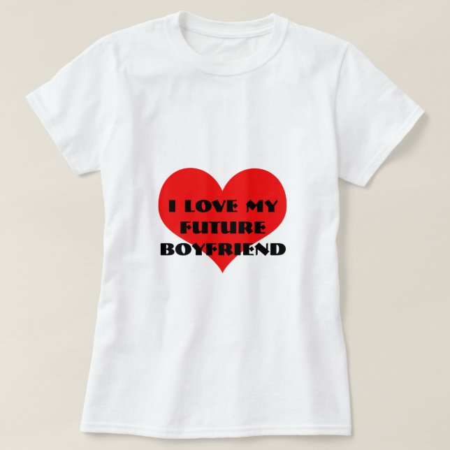 Jag Kärlek min framtida pojkvän Funny Valentindag T Shirt (Design framsida)
