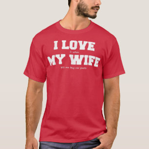 Jag Kärlek min fru när hon låter mig köpa bildelar T Shirt