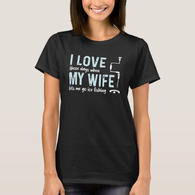Jag Kärlek min fru när jag får åka isfisk T Shirt (Framsida)