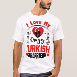 Jag Kärlek min galenskap turkiska flickvän Valen T Shirt
