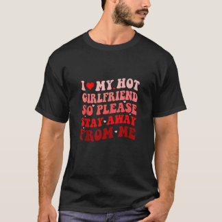 Jag Kärlek min Hett flickvän, stanna borta från mi T Shirt