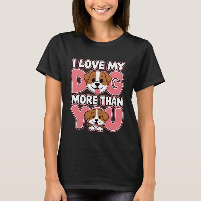 Jag Kärlek min Hund mer än du T Shirt (Framsida)