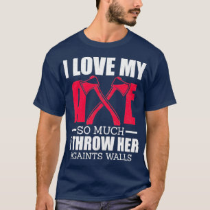 Jag kärlek min yxa så mycket t shirt