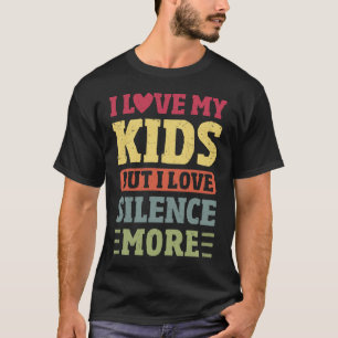 Jag Kärlek mina barn, men jag Kärlek tystnar mer P T Shirt