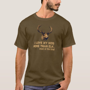 Jag Kärlek mina barn mer än Elk Mest av tiden T Shirt