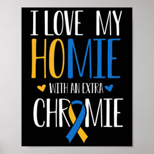 Jag Kärlek mitt homie med en Extra-kromie ner-synd Poster