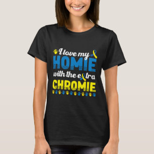 Jag Kärlek mitt homie med en Extra-kromie ner-synd T Shirt