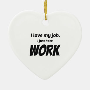 Jag Kärlek mitt jobb. Jag hatar bara jobbet Julgransprydnad Keramik
