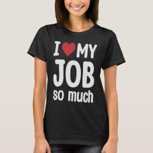Jag Kärlek mitt jobb så hjärtligt att jag älskar m T Shirt