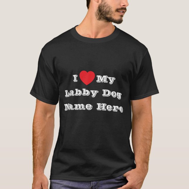 Jag ♥️ kärlek mitt labby Hund Namn här T Shirt (Framsida)