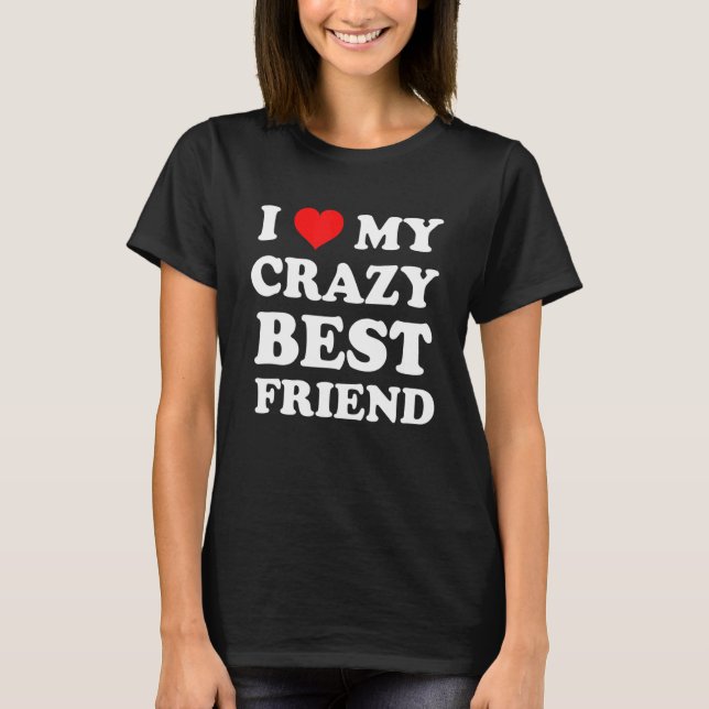 Jag Kärlek My Crazy Best Friend T Shirt (Framsida)