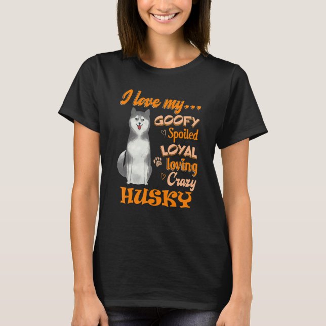 Jag Kärlek My Husky Goofy Spoiled Loyal Loving Cra T Shirt (Framsida)