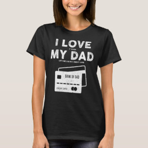 Jag Kärlek My Pappa lät mig Använda hans Kredit Ca T Shirt