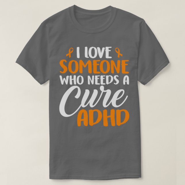 Jag Kärlek någon som behöver en ren ADHD-medvetenh T Shirt (Design framsida)