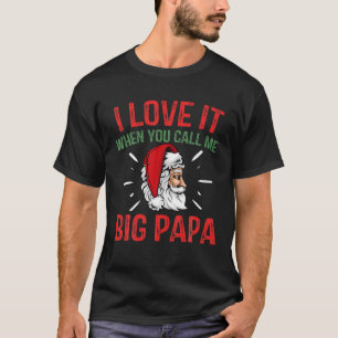 Jag Kärlek när du kallar mig Big Pappa-julen Sant T Shirt