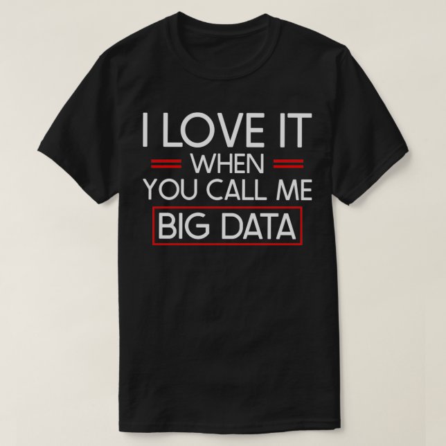 Jag kärlek när du kallar mig stora data 2 t shirt (Design framsida)