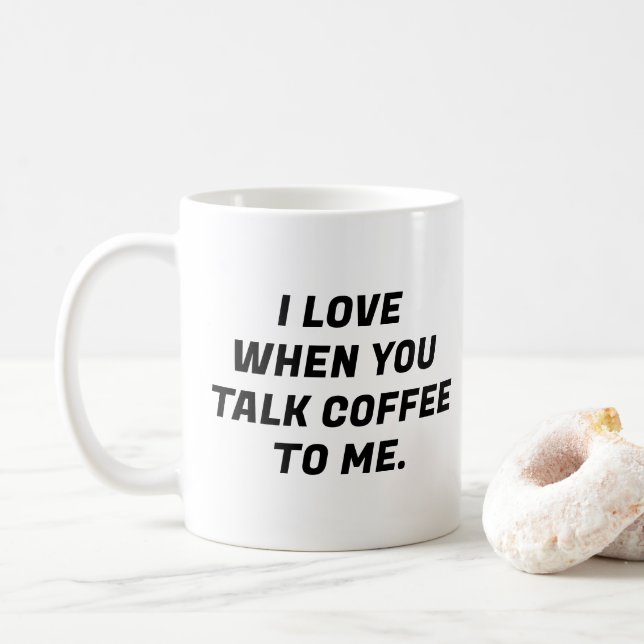 Jag Kärlek när du pratar kaffe till mig... Kaffemugg (Med munk)