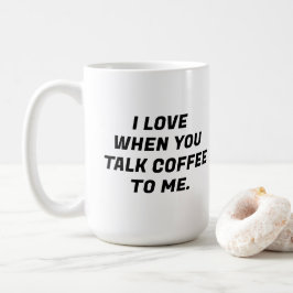Jag Kärlek när du pratar kaffe till mig... Kaffemugg