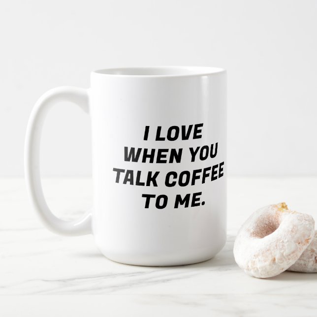 Jag Kärlek när du pratar kaffe till mig... Kaffemugg (Med munk)