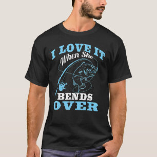 Jag kärlek när hon böjer över fisketradiod 1 t shirt