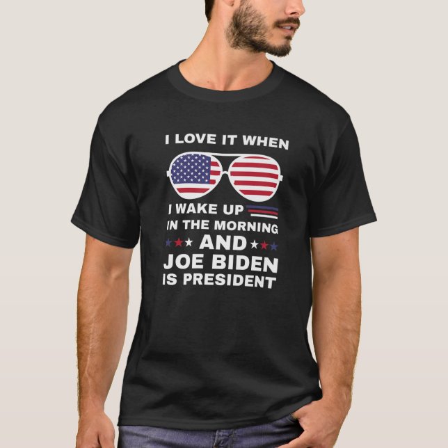 Jag Kärlek när jag vaknade upp är Biden president  T Shirt (Framsida)