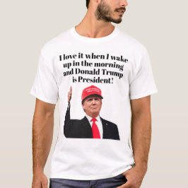 Jag Kärlek när jag vaknar Donald Trump är presiden T Shirt