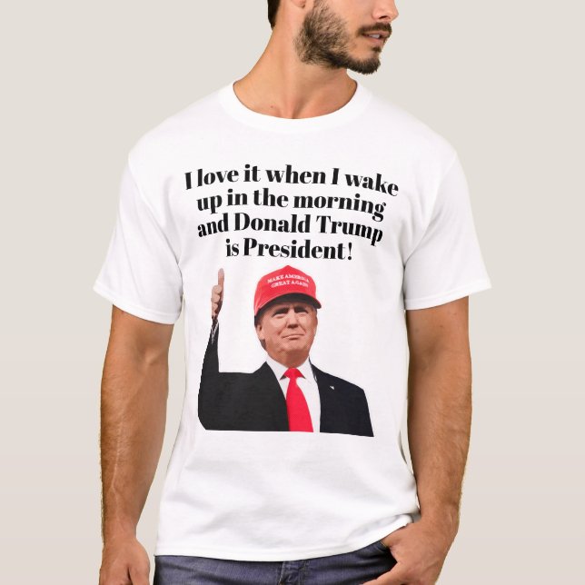 Jag Kärlek när jag vaknar Donald Trump är presiden T Shirt (Framsida)