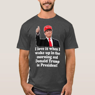 Jag Kärlek när jag vaknar Donald Trump är presiden T Shirt