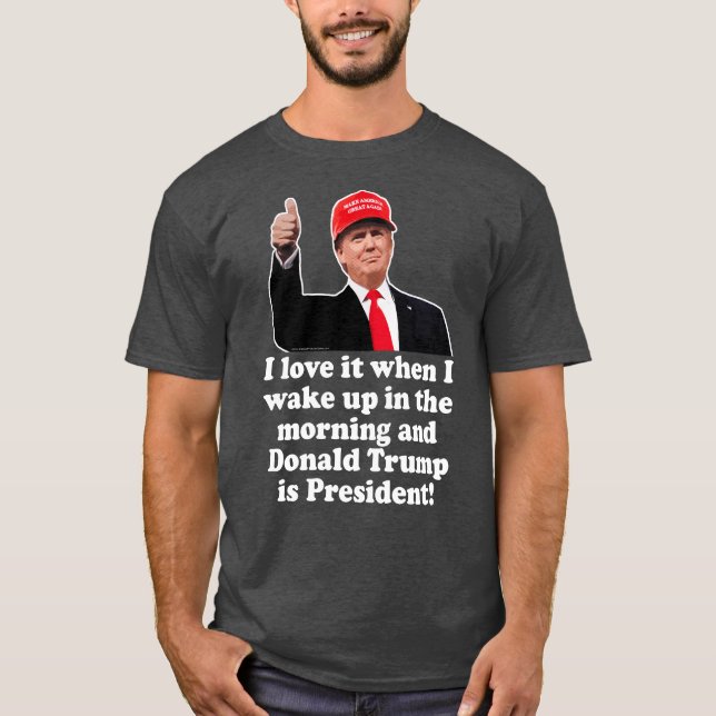 Jag Kärlek när jag vaknar Donald Trump är presiden T Shirt (Framsida)