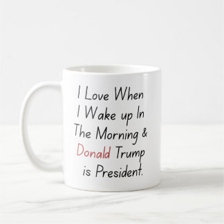 Jag Kärlek när jag vaknar upp och Trump är preside Kaffemugg