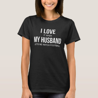 Jag Kärlek när Make låter mig se fotboll T Shirt