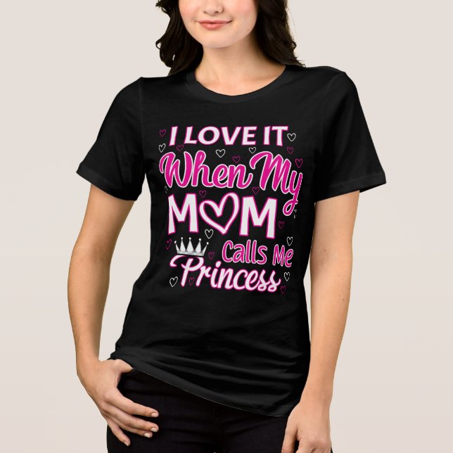 Jag kärlek när mamma kallar mig prinsessa t shirt (Framsida)