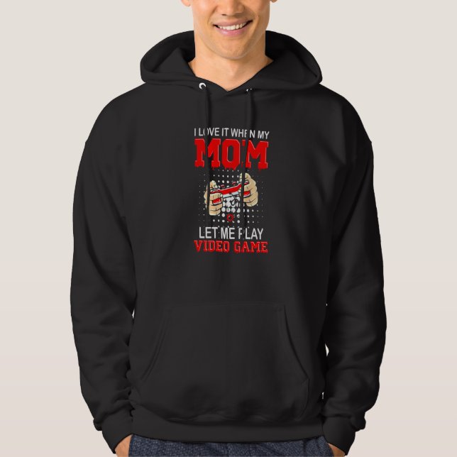Jag Kärlek när Mamma låter mig spela videospel Hoodie (Framsida)