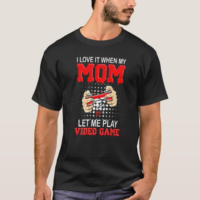 Jag Kärlek när Mamma låter mig spela videospel T Shirt (Framsida)