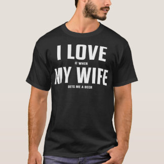 Jag Kärlek när min fru får en öl. T Shirt