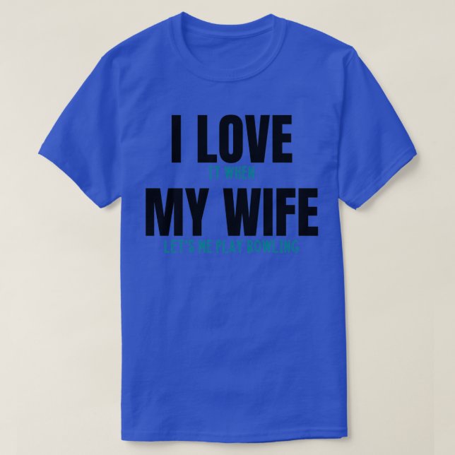 Jag kärlek när min fru låter mig bowla lustigt. t shirt (Design framsida)