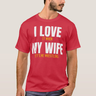 Jag kärlek när min fru låter mig brottas med rolig t shirt