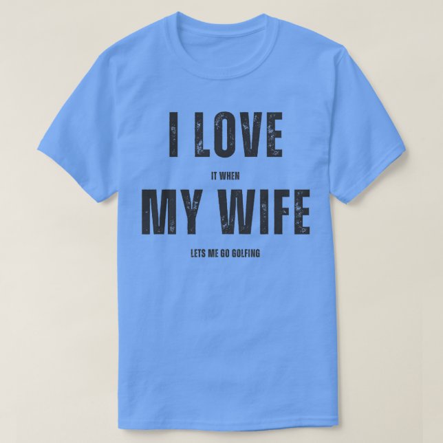 Jag Kärlek när min fru låter mig få golfera T Shirt (Design framsida)