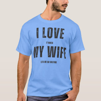 Jag Kärlek när min fru låter mig få golfera T Shirt