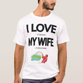 Jag Kärlek när min fru låter mig fiska T-shirt