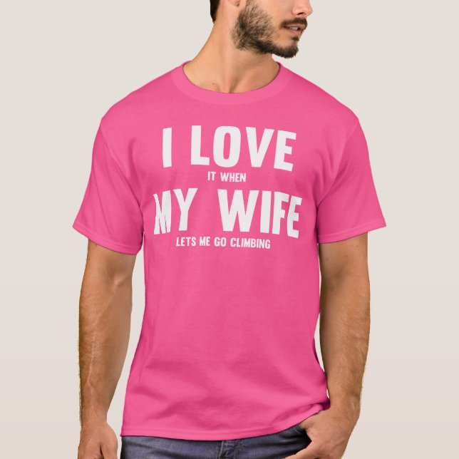 Jag Kärlek när min fru låter mig klättra. T Shirt (Framsida)
