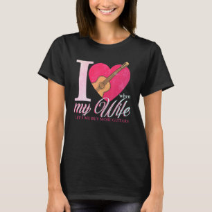 Jag Kärlek när min fru låter mig köpa fler gitarre T Shirt