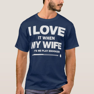 Jag Kärlek när min fru låter mig spela nooker. T Shirt