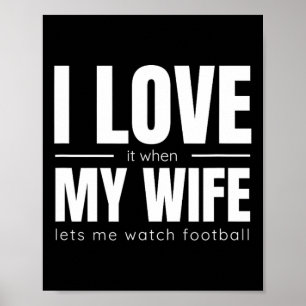 Jag Kärlek när min fru låter mig titta på fotbolls Poster