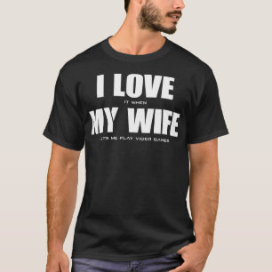 Jag KÄRLEK när MY WIFE låt oss mig spela videospel T Shirt