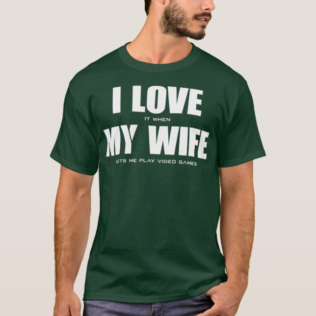 Jag KÄRLEK när MY WIFE låter mig spela videospel T Shirt (Framsida)
