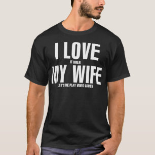 Jag KÄRLEK när MY WIFE låter mig spela videospel T Shirt
