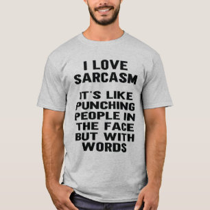 Jag Kärlek Sarcasm är som att Slå någon i T Shirt